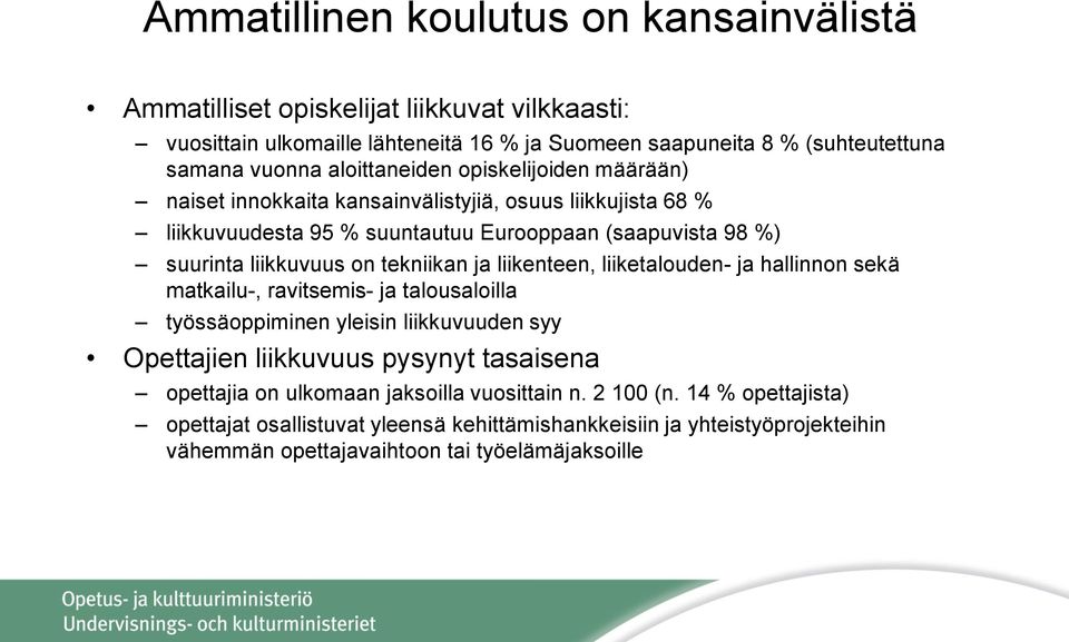 tekniikan ja liikenteen, liiketalouden- ja hallinnon sekä matkailu-, ravitsemis- ja talousaloilla työssäoppiminen yleisin liikkuvuuden syy Opettajien liikkuvuus pysynyt tasaisena