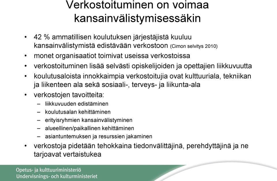 kulttuuriala, tekniikan ja liikenteen ala sekä sosiaali-, terveys- ja liikunta-ala verkostojen tavoitteita: liikkuvuuden edistäminen koulutusalan kehittäminen erityisryhmien