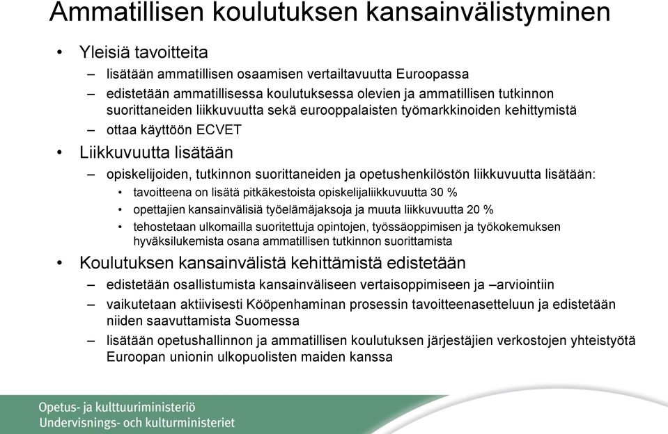 lisätään: tavoitteena on lisätä pitkäkestoista opiskelijaliikkuvuutta 30 % opettajien kansainvälisiä työelämäjaksoja ja muuta liikkuvuutta 20 % tehostetaan ulkomailla suoritettuja opintojen,