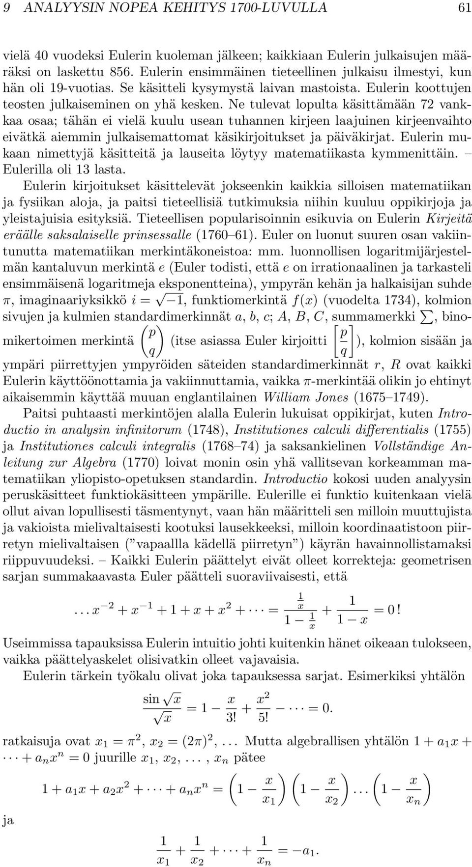 Ne tulevat lopulta käsittämään 72 vankkaa osaa; tähän ei vielä kuulu usean tuhannen kirjeen laajuinen kirjeenvaihto eivätkä aiemmin julkaisemattomat käsikirjoitukset ja päiväkirjat.