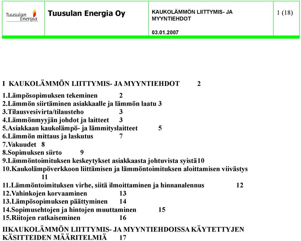 Lämmöntoimituksen keskeytykset asiakkaasta johtuvista syistä10 10.Kaukolämpöverkkoon liittämisen ja lämmöntoimituksen aloittamisen viivästys 11 11.