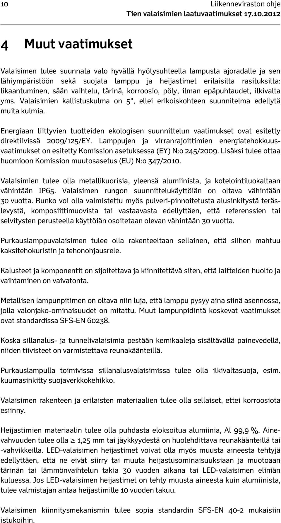 Energiaan liittyvien tuotteiden ekologisen suunnittelun vaatimukset ovat esitetty direktiivissä 2009/125/EY.