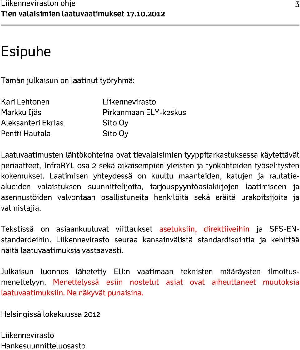 Laatimisen yhteydessä on kuultu maanteiden, katujen ja rautatiealueiden valaistuksen suunnittelijoita, tarjouspyyntöasiakirjojen laatimiseen ja asennustöiden valvontaan osallistuneita henkilöitä sekä