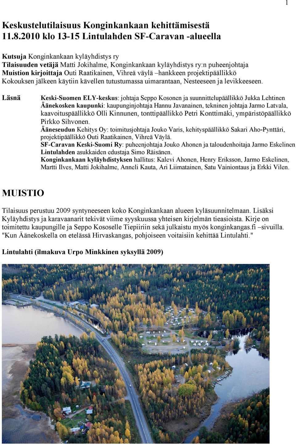 Raatikainen, Vihreä väylä hankkeen projektipäällikkö Kokouksen jälkeen käytiin kävellen tutustumassa uimarantaan, Nesteeseen ja levikkeeseen.