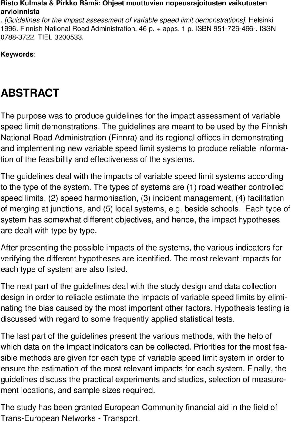 Keywords: ABSTRACT The purpose was to produce guidelines for the impact assessment of variable speed limit demonstrations.