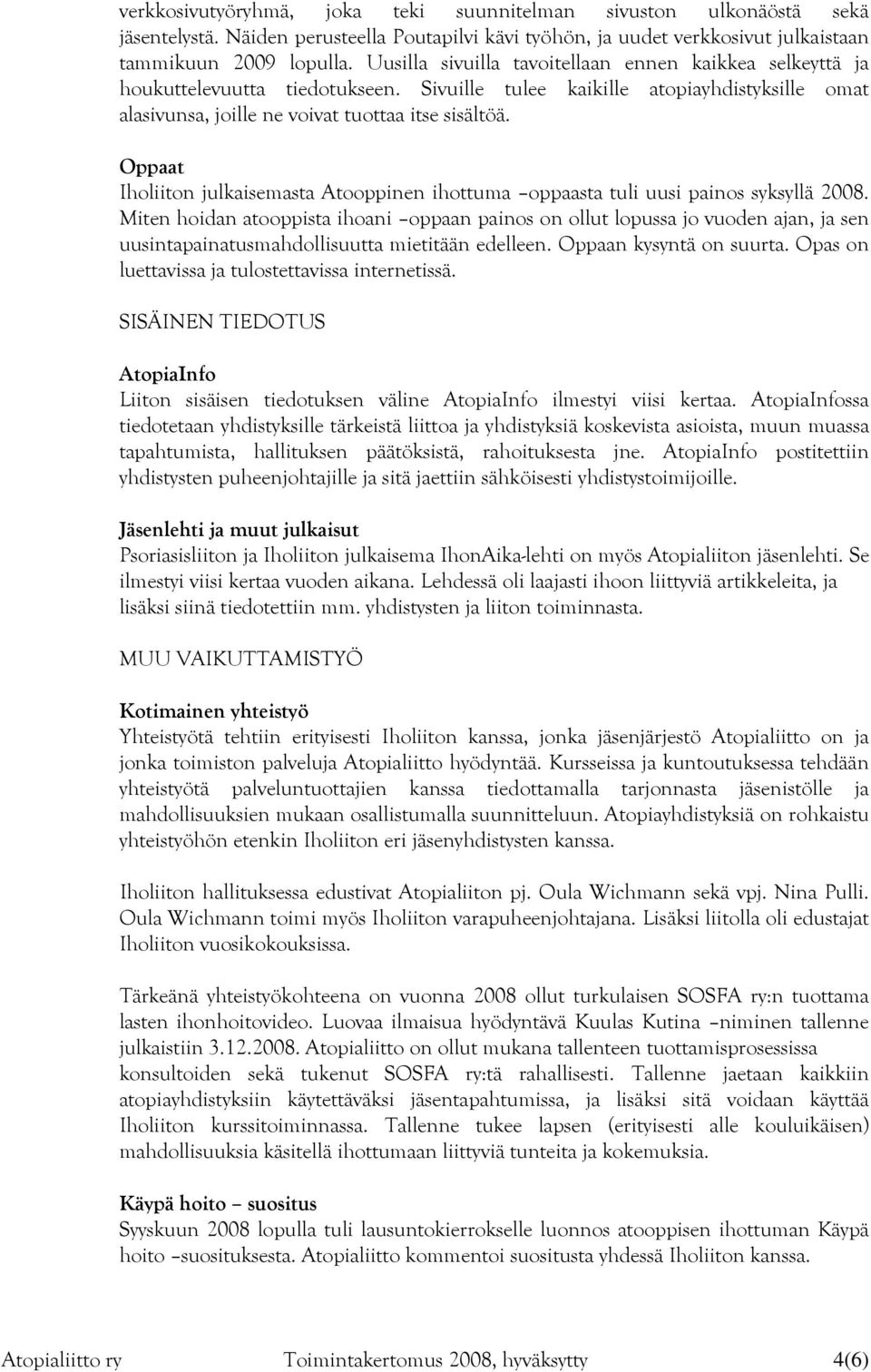 Oppaat Iholiiton julkaisemasta Atooppinen ihottuma oppaasta tuli uusi painos syksyllä 2008.