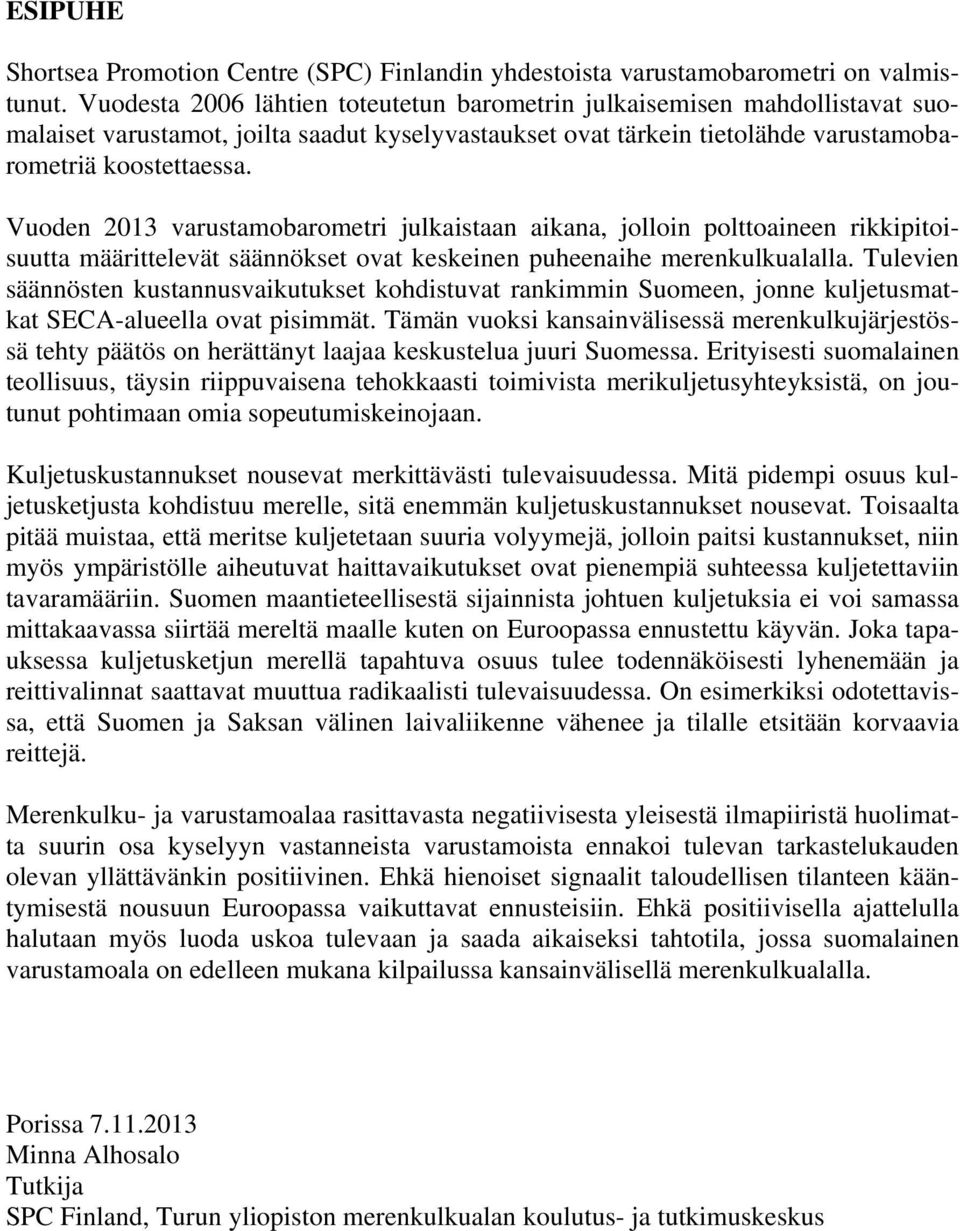 Vuoden 2013 varustamobarometri julkaistaan aikana, jolloin polttoaineen rikkipitoisuutta määrittelevät säännökset ovat keskeinen puheenaihe merenkulkualalla.