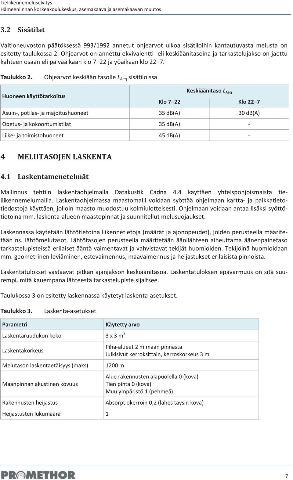 ohjearvotonannettuekvivalenttielikeskiäänitasoinajatarkastelujaksoonjaettu kahteenosaanelipäiväaikaanklo7 22jayöaikaanklo22 7. Taulukko2.