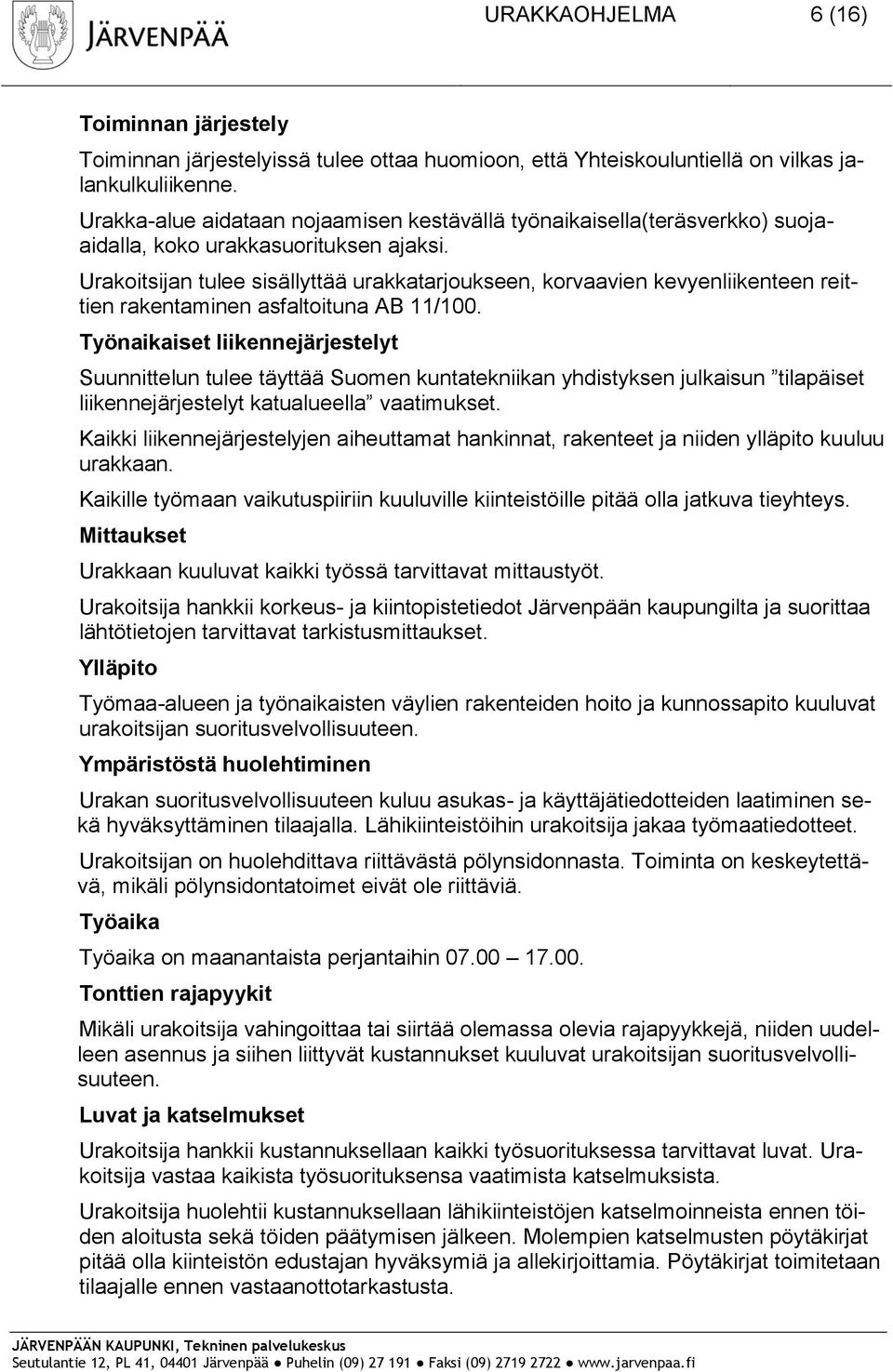 Urakoitsijan tulee sisällyttää urakkatarjoukseen, korvaavien kevyenliikenteen reittien rakentaminen asfaltoituna AB 11/100.