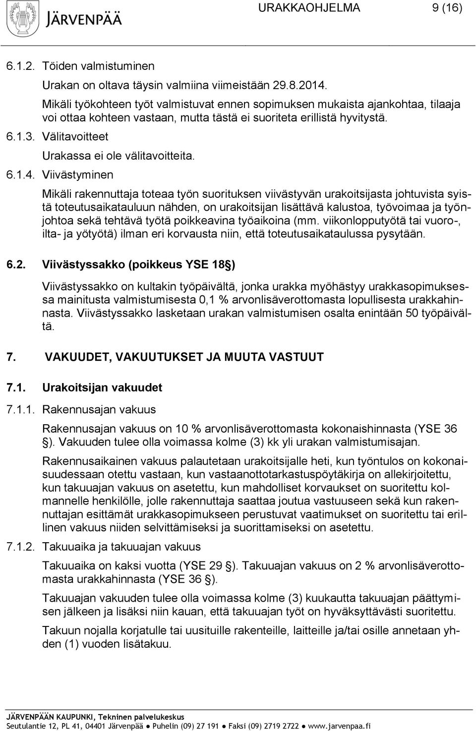 Välitavoitteet Urakassa ei ole välitavoitteita. 6.1.4.