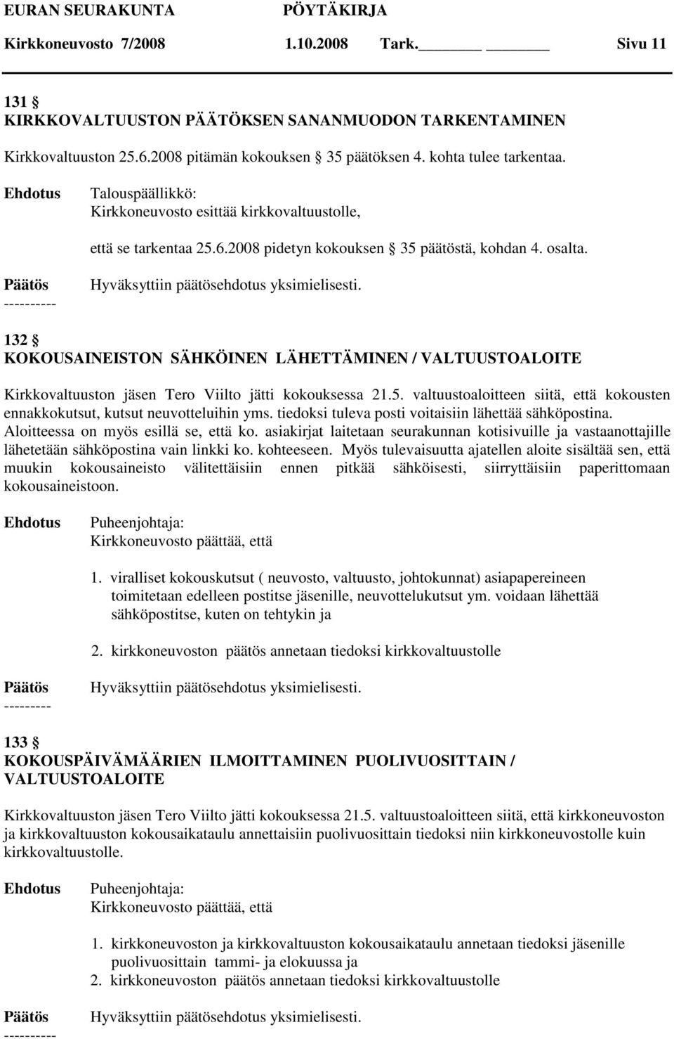 132 KOKOUSAINEISTON SÄHKÖINEN LÄHETTÄMINEN / VALTUUSTOALOITE Kirkkovaltuuston jäsen Tero Viilto jätti kokouksessa 21.5.