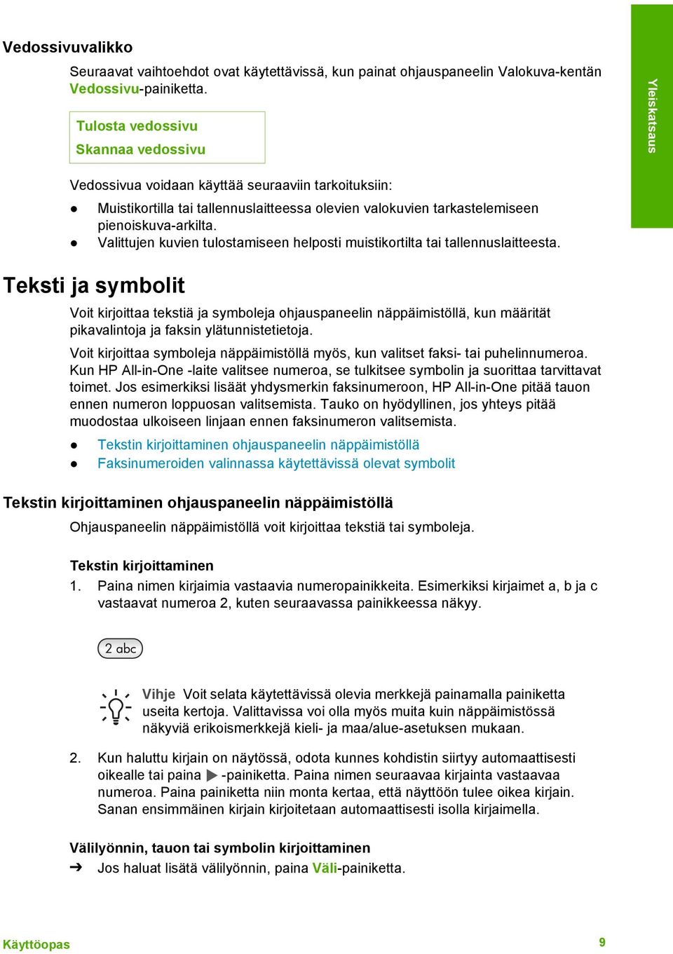 Valittujen kuvien tulostamiseen helposti muistikortilta tai tallennuslaitteesta.