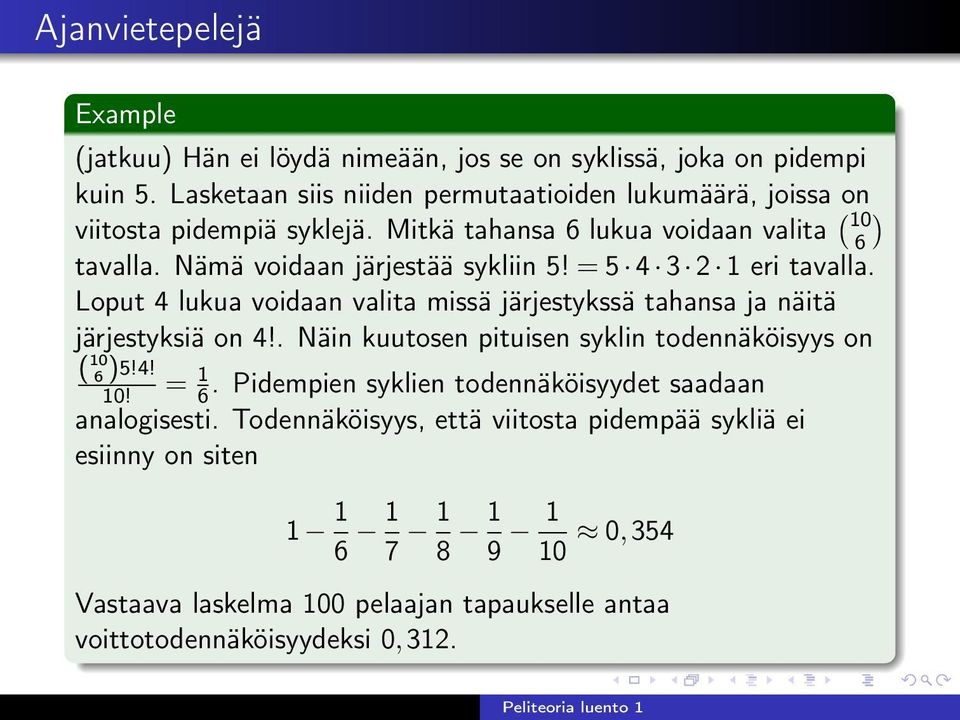 Loput 4 lukua voidaan valita missä järjestykssä tahansa ja näitä järjestyksiä on 4!. Näin kuutosen pituisen syklin todennäköisyys on ( 10 6 )5!4! 10! = 1 6.