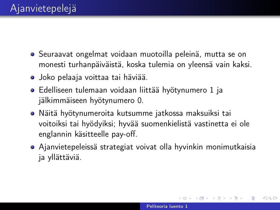 Edelliseen tulemaan voidaan liittää hyötynumero 1 ja jälkimmäiseen hyötynumero 0.