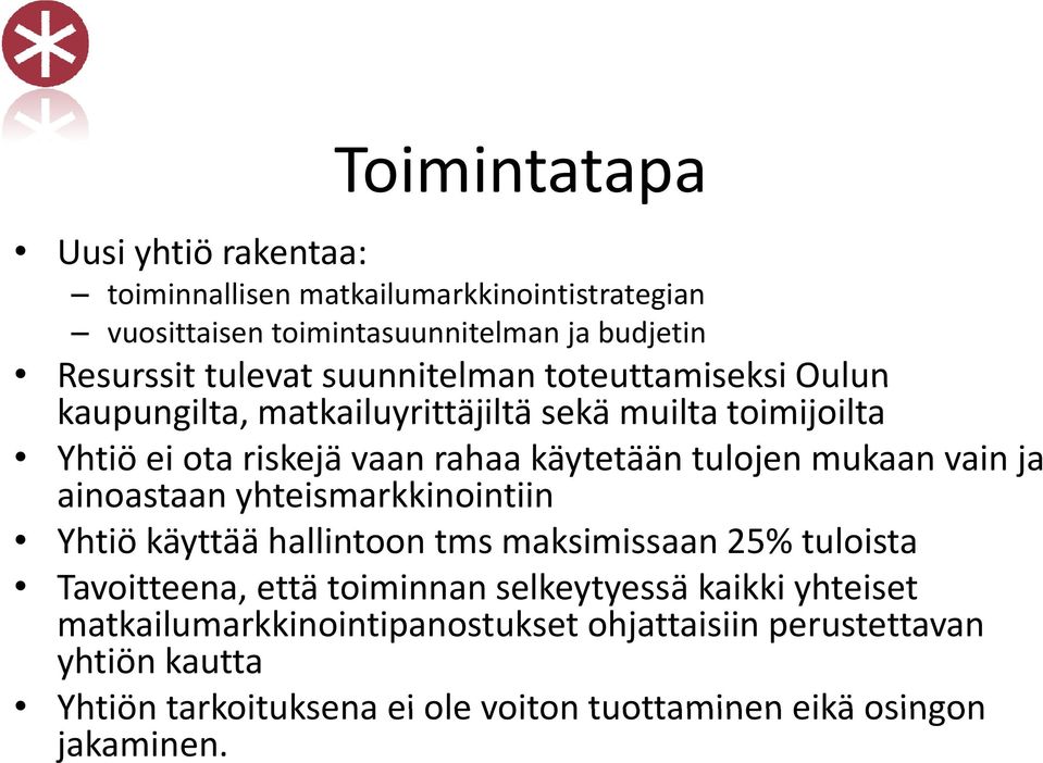 mukaan vain ja ainoastaan yhteismarkkinointiin Yhtiö käyttää hallintoon tms maksimissaan 25% tuloista Tavoitteena, että toiminnan selkeytyessä y