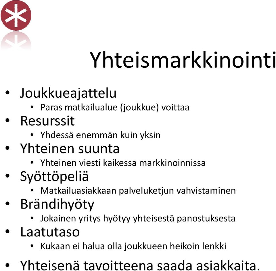 Matkailuasiakkaan palveluketjun vahvistaminen Brändihyöty Jokainen yritys hyötyy yhteisestä