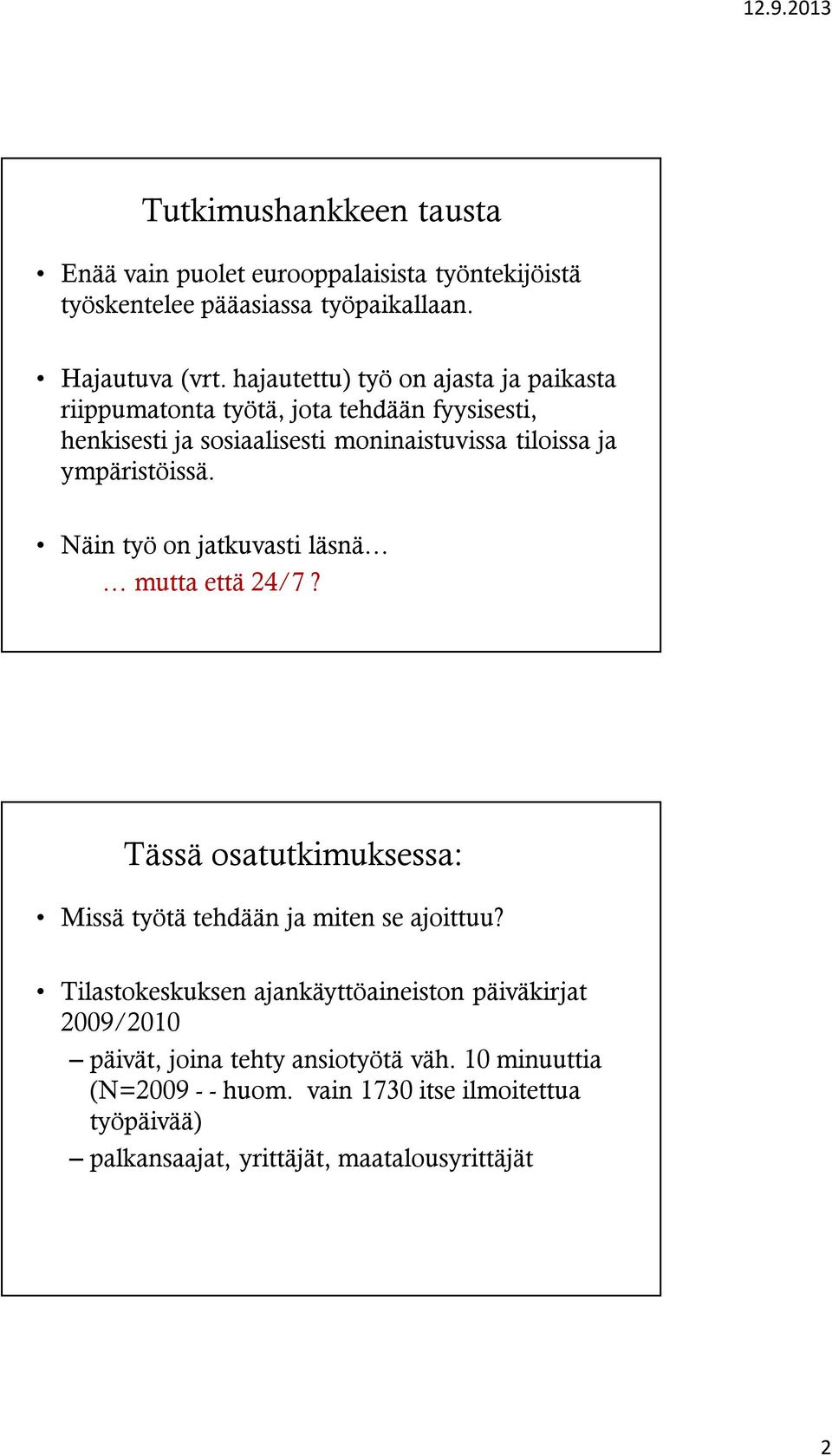 ympäristöissä. Näin työ on jatkuvasti läsnä mutta että 24/7? Tässä osatutkimuksessa: Missä työtä tehdään ja miten se ajoittuu?