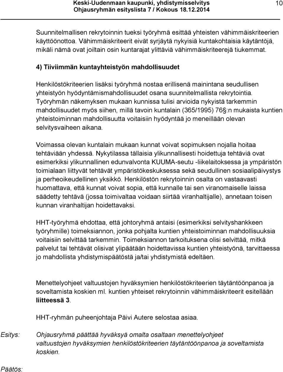 4) Tiiviimmän kuntayhteistyön mahdollisuudet Henkilöstökriteerien lisäksi työryhmä nostaa erillisenä mainintana seudullisen yhteistyön hyödyntämismahdollisuudet osana suunnitelmallista rekrytointia.