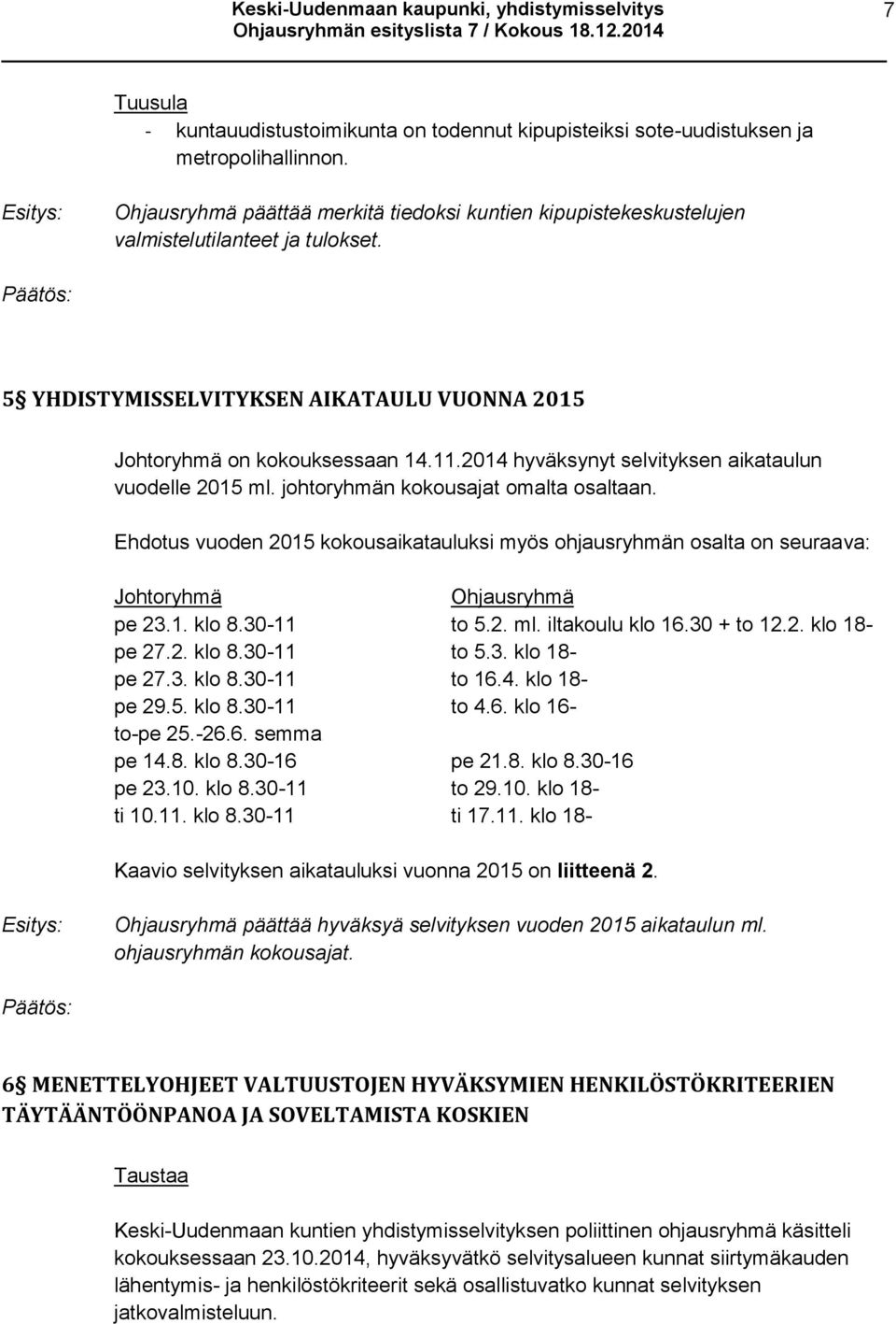 2014 hyväksynyt selvityksen aikataulun vuodelle 2015 ml. johtoryhmän kokousajat omalta osaltaan.