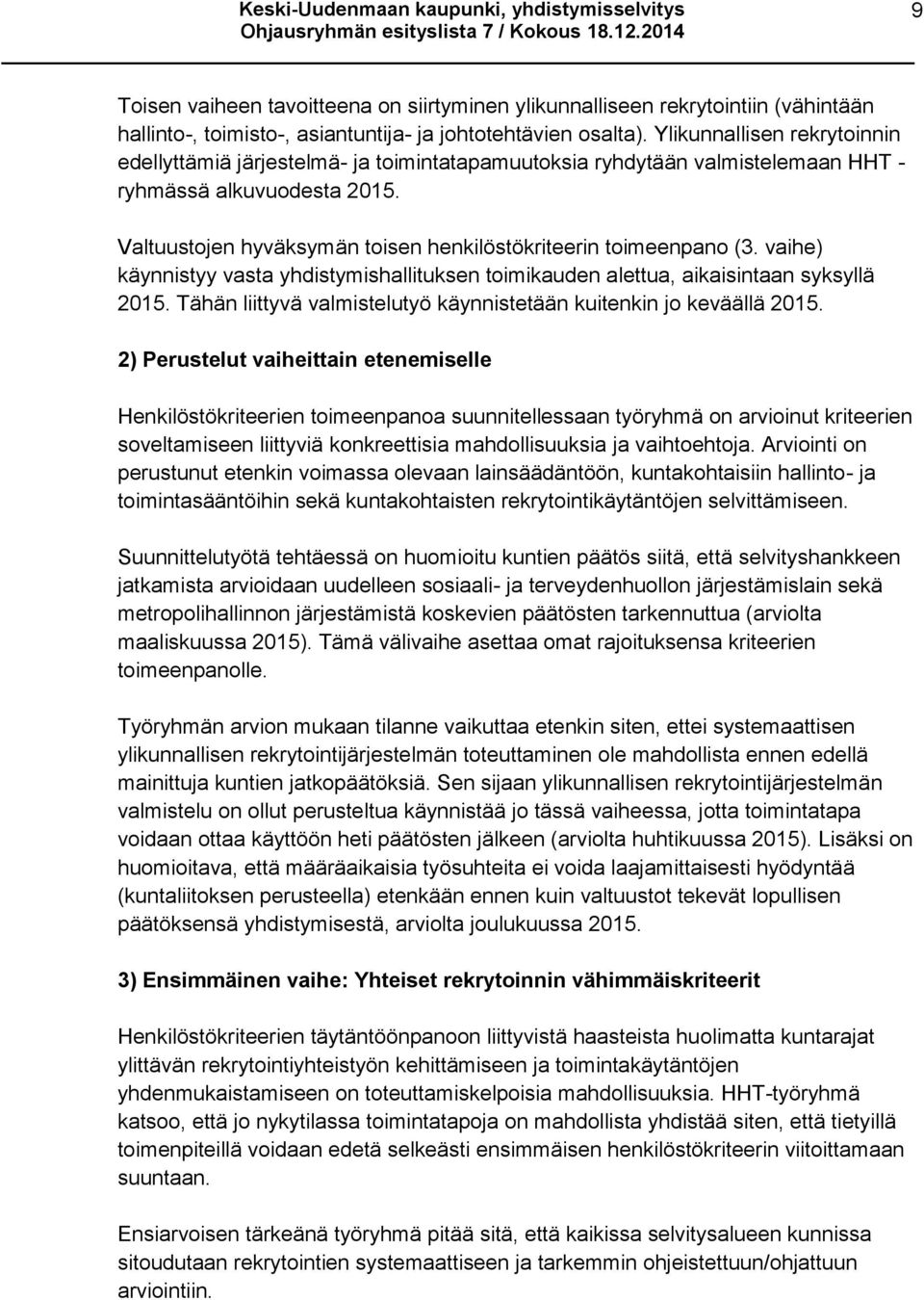 Valtuustojen hyväksymän toisen henkilöstökriteerin toimeenpano (3. vaihe) käynnistyy vasta yhdistymishallituksen toimikauden alettua, aikaisintaan syksyllä 2015.