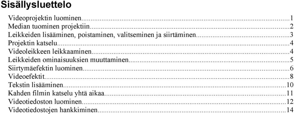 ..4 Videoleikkeen leikkaaminen...4 Leikkeiden ominaisuuksien muuttaminen...5 Siirtymäefektin luominen.