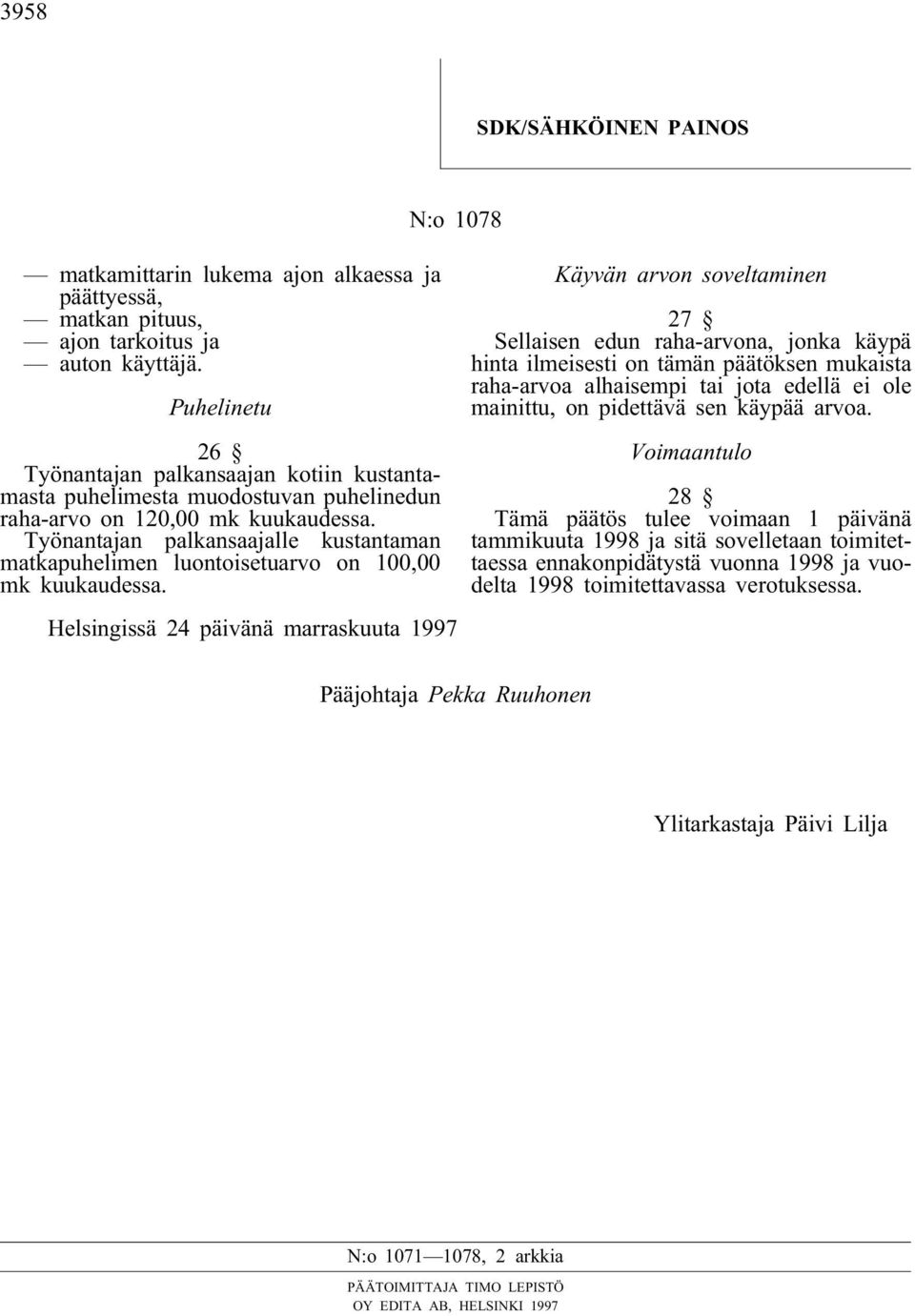 Työnantajan palkansaajalle kustantaman matkapuhelimen luontoisetuarvo on 100,00 mk kuukaudessa.