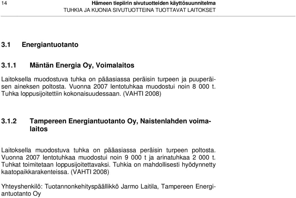 2 Tampereen Energiantuotanto Oy, Naistenlahden voimalaitos Laitoksella muodostuva tuhka on pääasiassa peräisin turpeen poltosta.