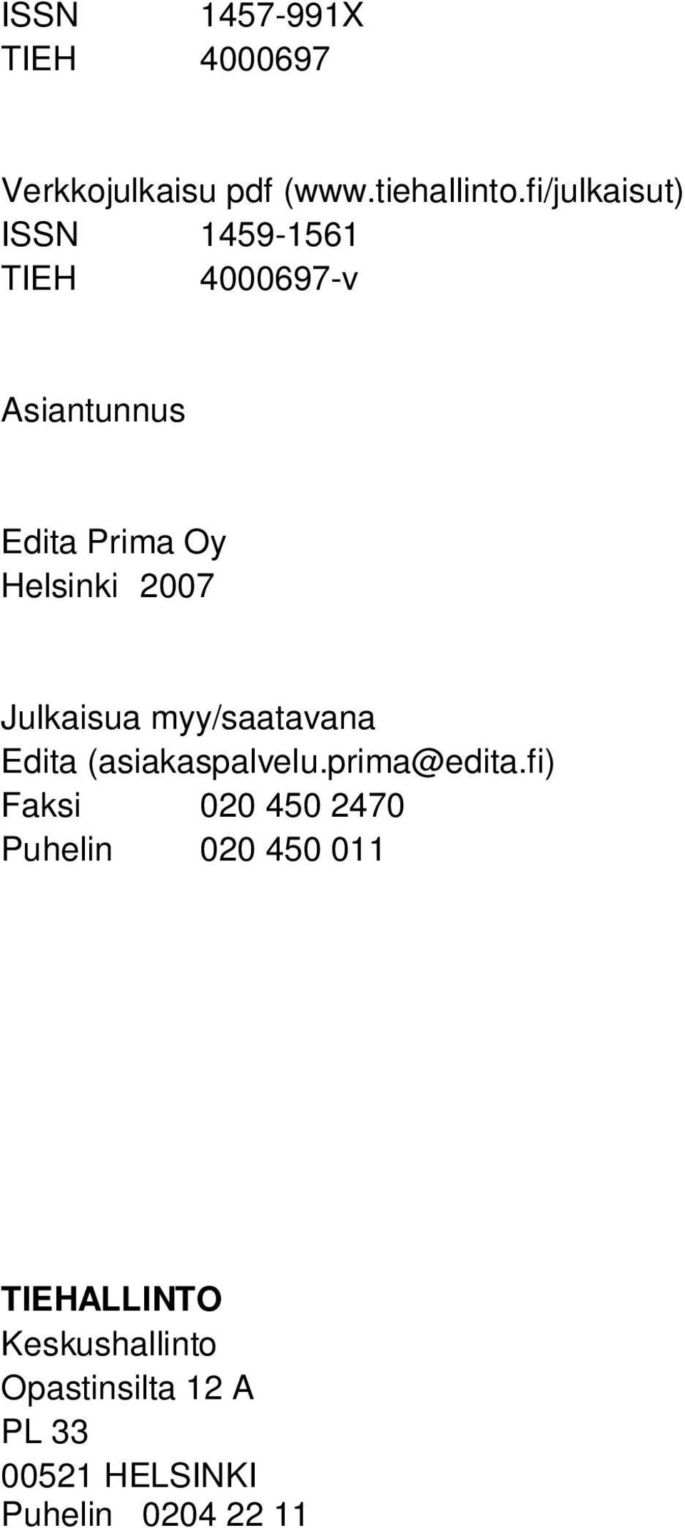 2007 Julkaisua myy/saatavana Edita (asiakaspalvelu.prima@edita.