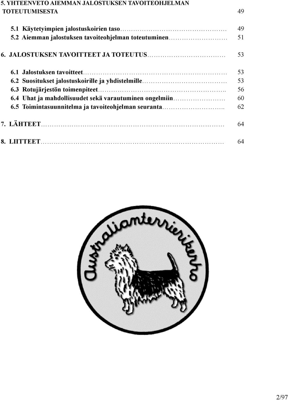 JALOSTUKSEN TAVOITTEET JA TOTEUTUS 53 6.1 Jalostuksen tavoitteet 53 6.