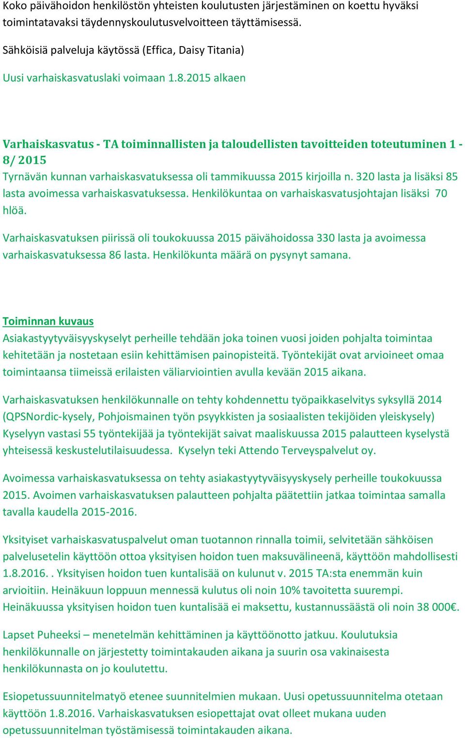 2015 alkaen Varhaiskasvatus - TA toiminnallisten ja taloudellisten tavoitteiden toteutuminen 1-8/ 2015 Tyrnävän kunnan varhaiskasvatuksessa oli tammikuussa 2015 kirjoilla n.