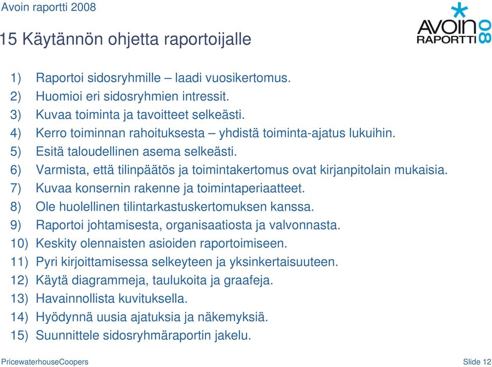 7) Kuvaa konsernin rakenne ja toimintaperiaatteet. 8) Ole huolellinen tilintarkastuskertomuksen kanssa. 9) Raportoi johtamisesta, organisaatiosta ja valvonnasta.