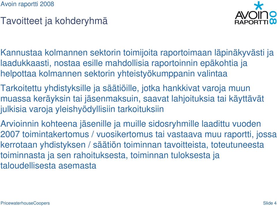 käyttävät julkisia varoja yleishyödyllisiin tarkoituksiin Arvioinnin kohteena jäsenille ja muille sidosryhmille laadittu vuoden 2007 toimintakertomus / vuosikertomus tai