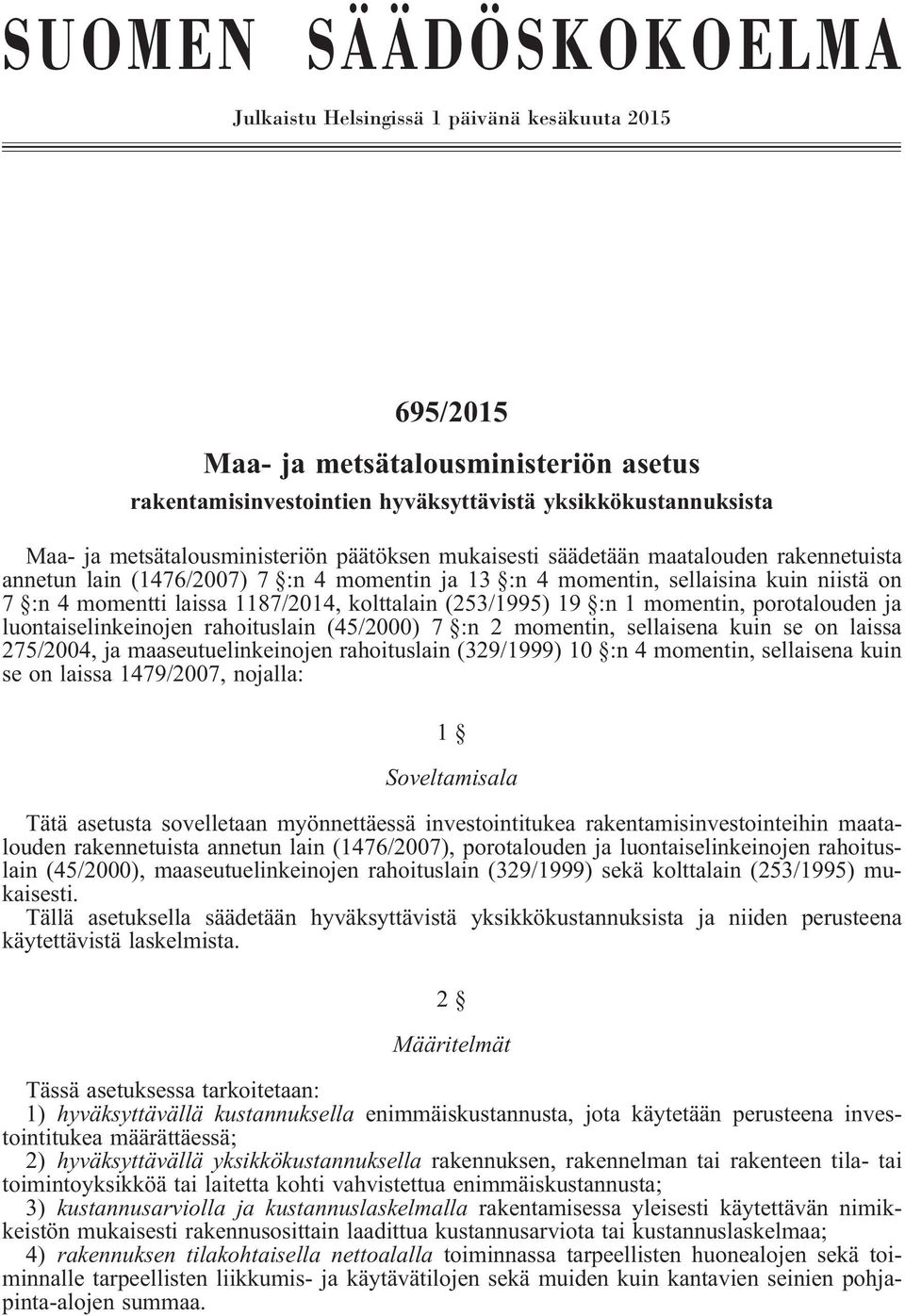 kolttalain(253/1995) 19 :n 1 momentin, porotalouden ja luontaiselinkeinojen rahoituslain(45/2000) 7 :n 2 momentin, sellaisena kuin se on laissa 275/2004, ja maaseutuelinkeinojen