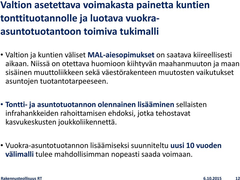 Niissä on otettava huomioon kiihtyvän maahanmuuton ja maan sisäinen muuttoliikkeen sekä väestörakenteen muutosten vaikutukset asuntojen tuotantotarpeeseen.