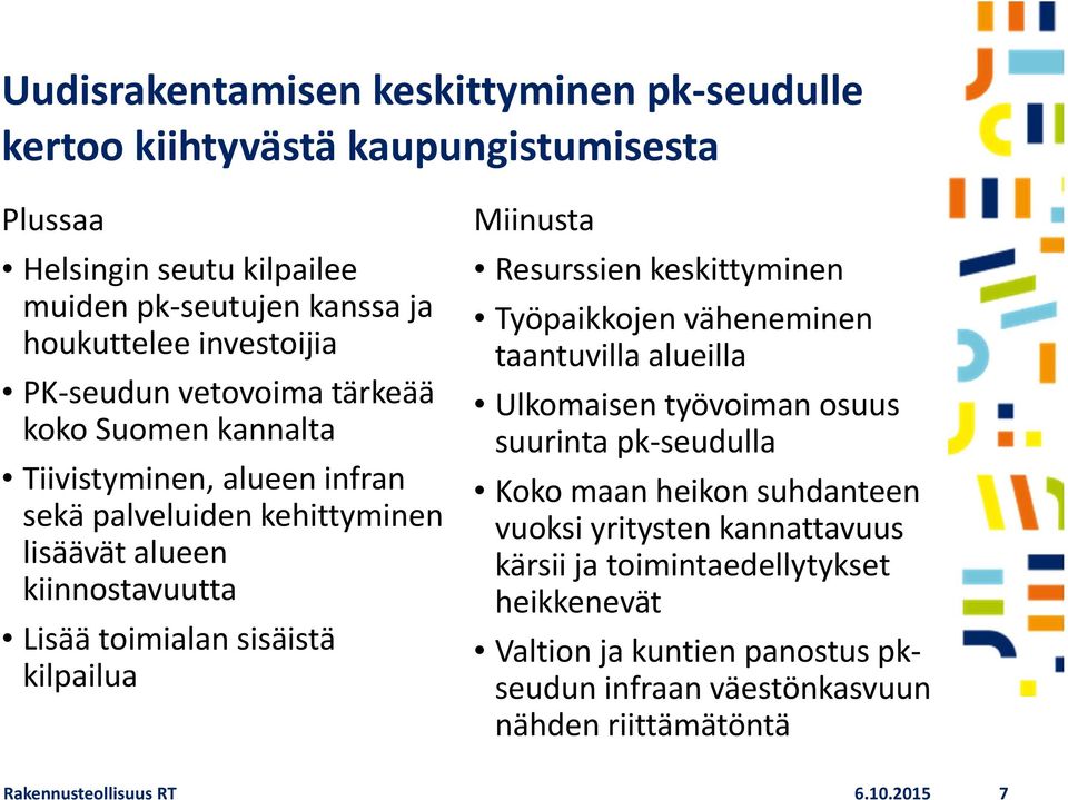 Miinusta Resurssien keskittyminen Työpaikkojen väheneminen taantuvilla alueilla Ulkomaisen työvoiman osuus suurinta pk seudulla Koko maan heikon suhdanteen vuoksi