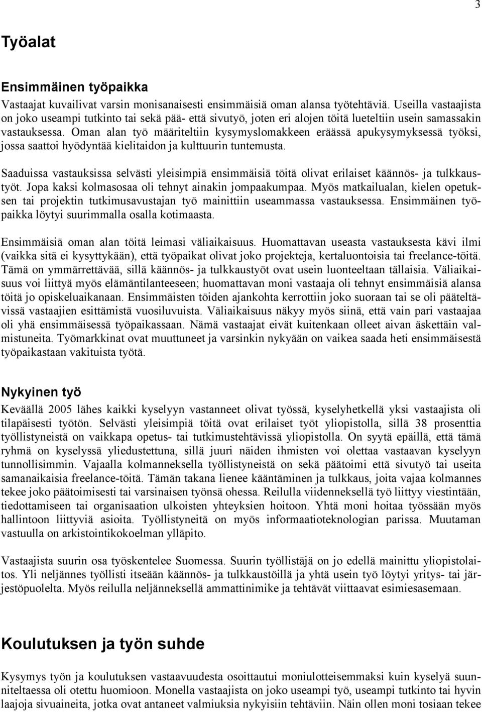 Oman alan työ määriteltiin kysymyslomakkeen eräässä apukysymyksessä työksi, jossa saattoi hyödyntää kielitaidon ja kulttuurin tuntemusta.