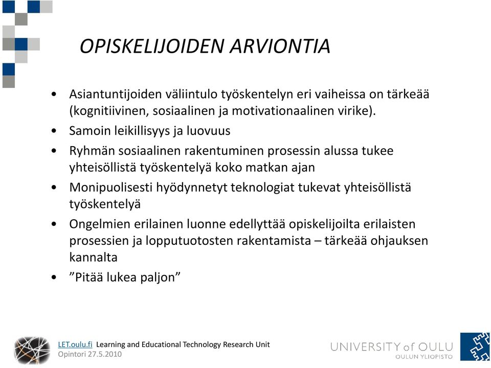 Samoin leikillisyys ja luovuus Ryhmän sosiaalinen rakentuminen prosessin alussa tukee yhteisöllistä työskentelyä koko matkan