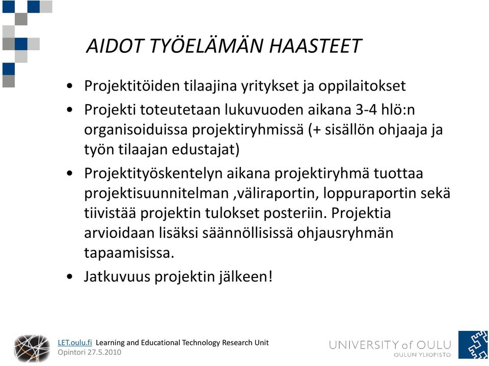 Projektityöskentelyn aikana projektiryhmä tuottaa projektisuunnitelman,väliraportin, loppuraportin sekä