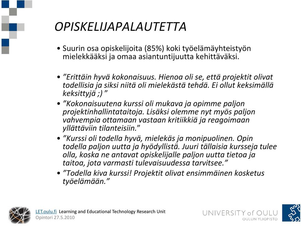 Eiollut keksimällä keksittyjä ;) Kokonaisuutena kurssi oli mukava ja opimme paljon projektinhallintataitoja.