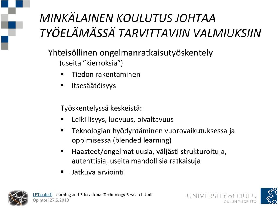 luovuus, oivaltavuus Teknologian hyödyntäminen vuorovaikutuksessa ja oppimisessa (blended learning)