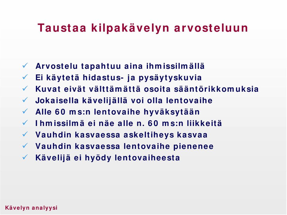 lentovaihe Alle 60 ms:n lentovaihe hyväksytään Ihmissilmä ei näe alle n.