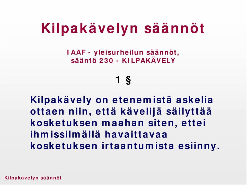 kävelijä säilyttää kosketuksen maahan siten, ettei ihmissilmällä