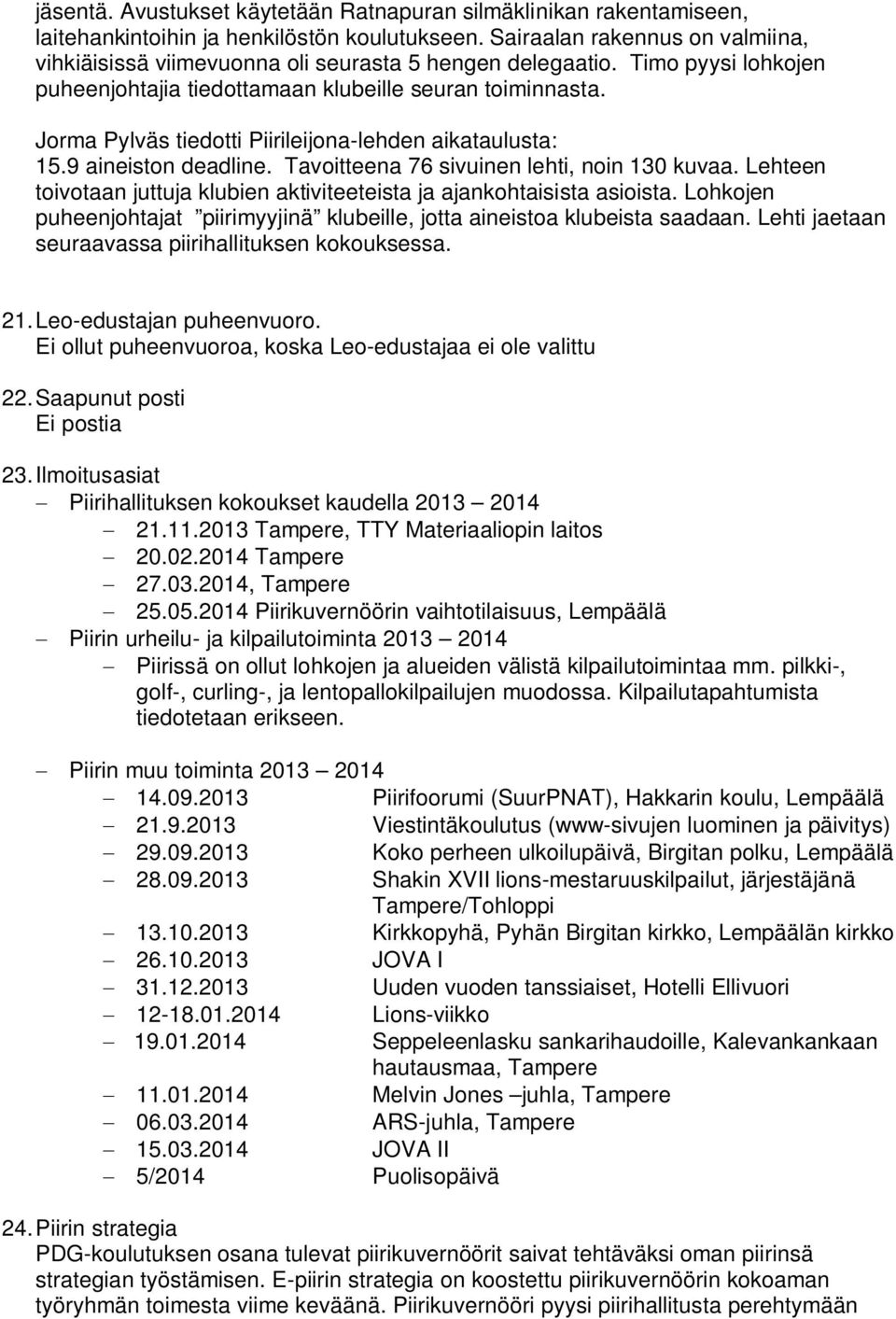 Jorma Pylväs tiedotti Piirileijona-lehden aikataulusta: 15.9 aineiston deadline. Tavoitteena 76 sivuinen lehti, noin 130 kuvaa.