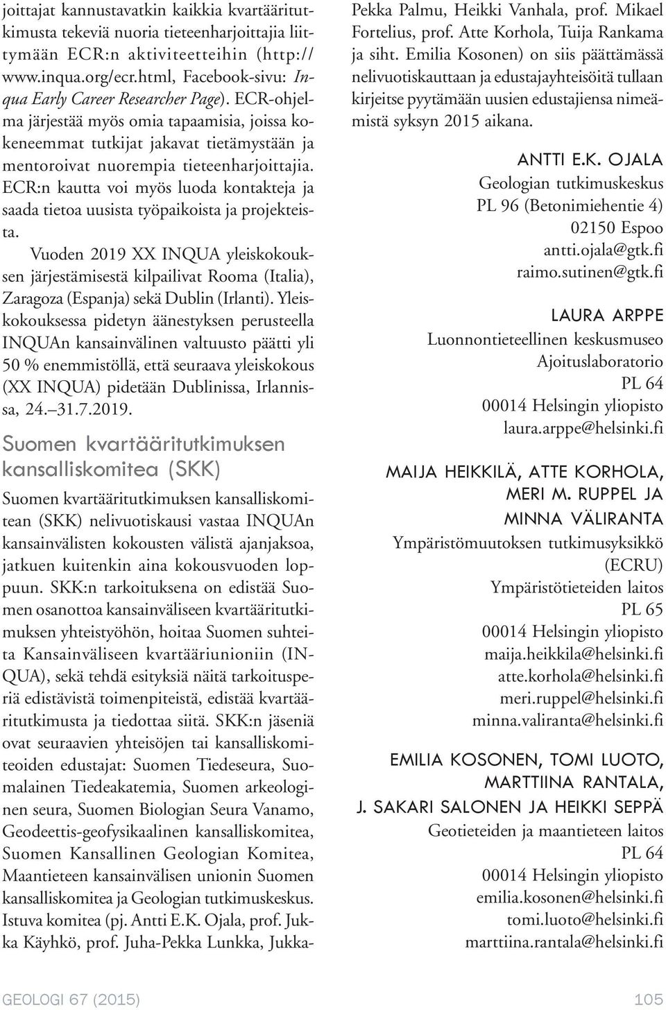 ECR:n kautta voi myös luoda kontakteja ja saada tietoa uusista työpaikoista ja projekteista.