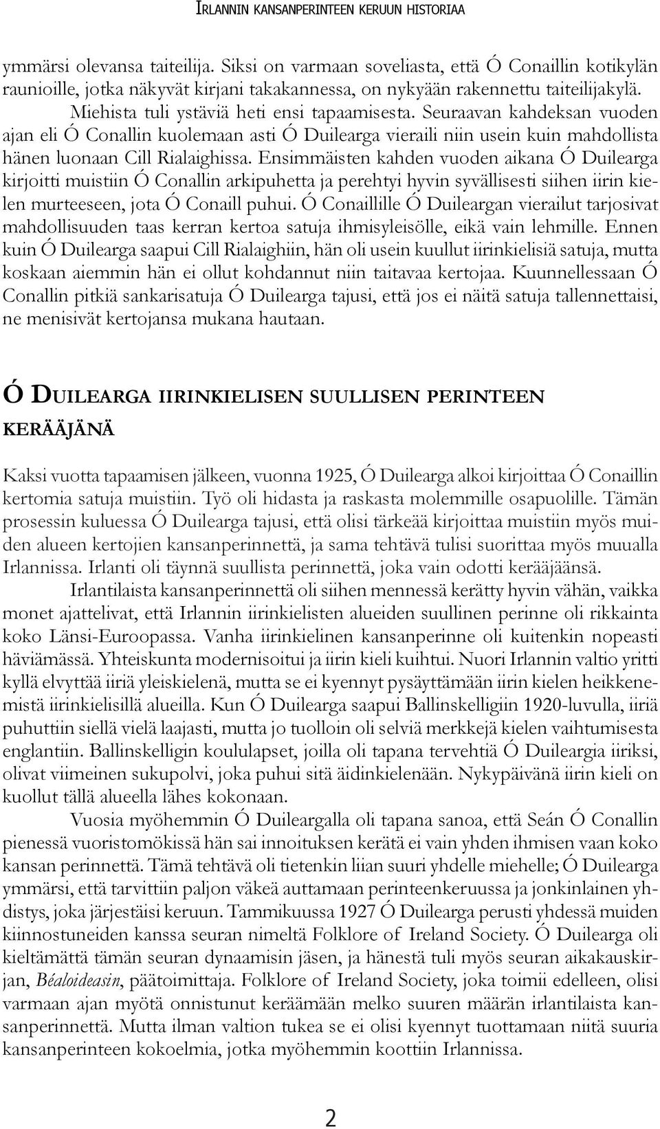 Seuraavan kahdeksan vuoden ajan eli Ó Conallin kuolemaan asti Ó Duilearga vieraili niin usein kuin mahdollista hänen luonaan Cill Rialaighissa.