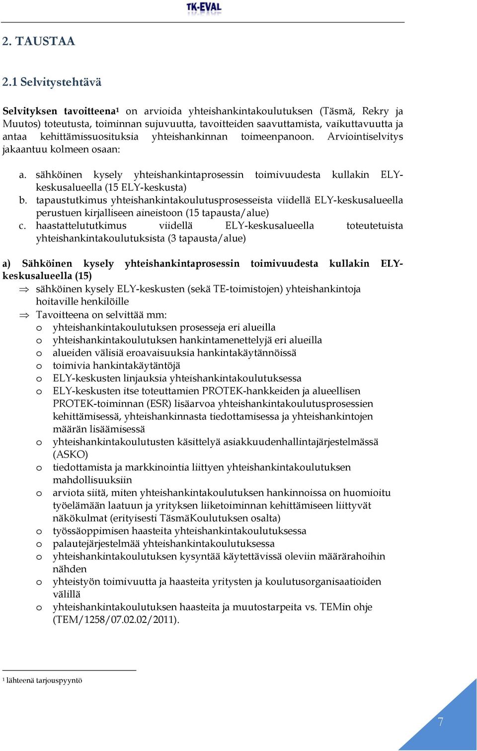 kehittämissuosituksia yhteishankinnan toimeenpanoon. Arviointiselvitys jakaantuu kolmeen osaan: a.