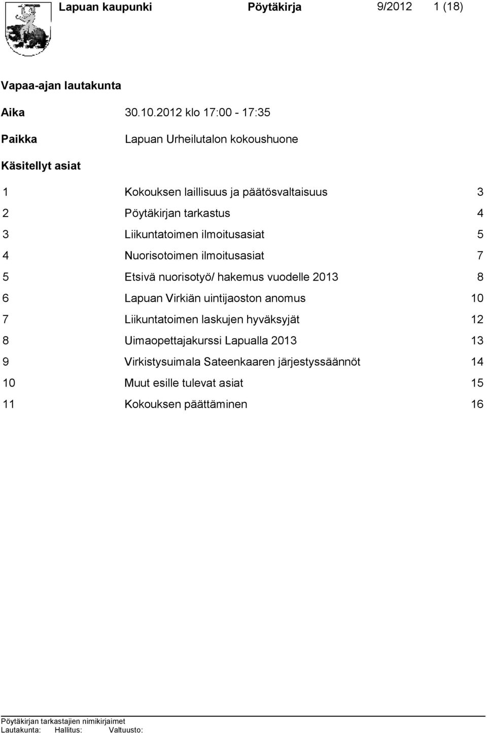 tarkastus 4 3 Liikuntatoimen ilmoitusasiat 5 4 Nuorisotoimen ilmoitusasiat 7 5 Etsivä nuorisotyö/ hakemus vuodelle 2013 8 6 Lapuan Virkiän