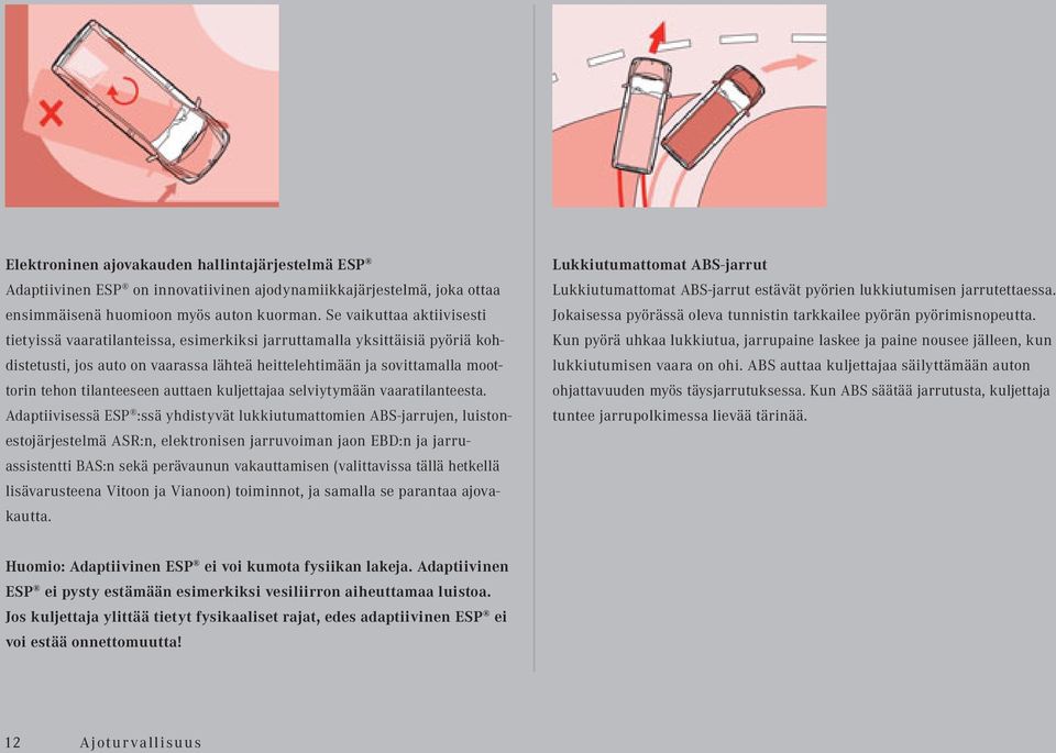 tilanteeseen auttaen kuljettajaa selviytymään vaaratilanteesta.