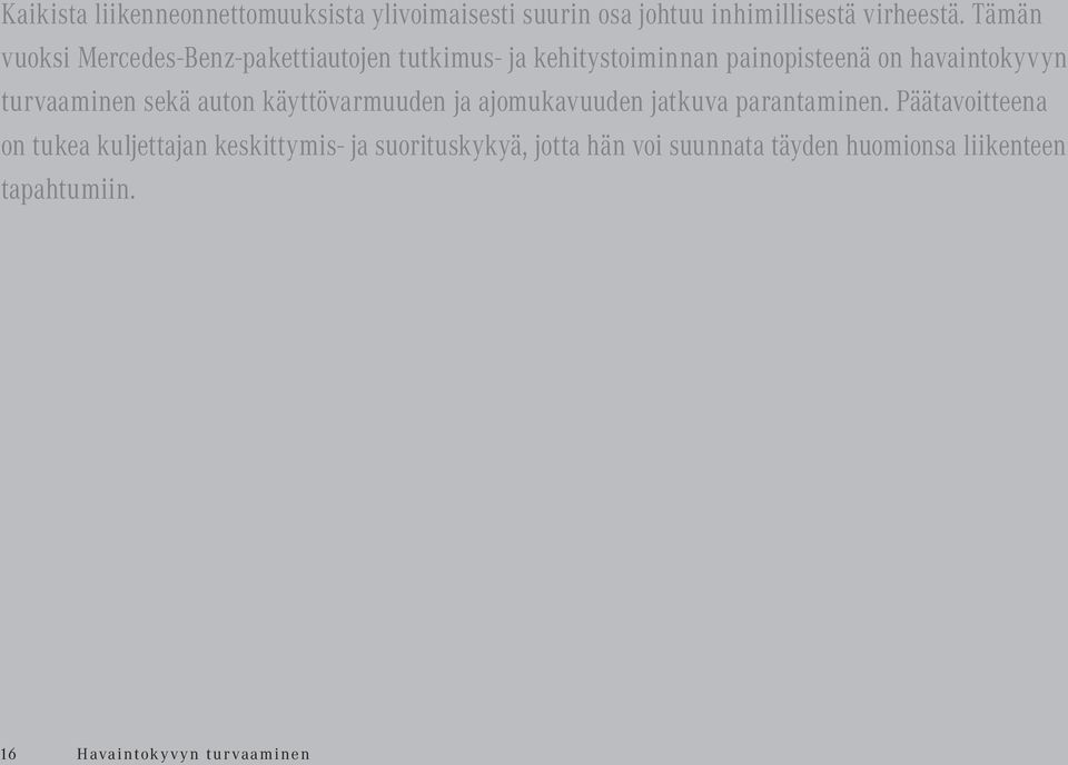 turvaaminen sekä auton käyttövarmuuden ja ajomukavuuden jatkuva parantaminen.