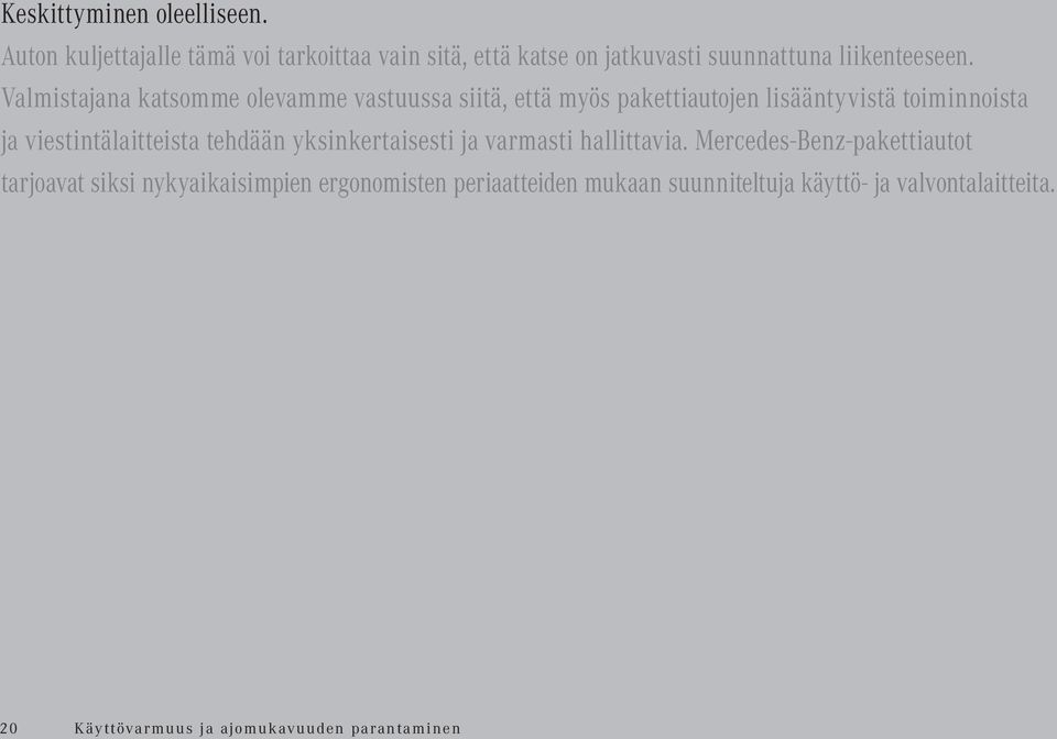 Valmistajana katsomme olevamme vastuussa siitä, että myös pakettiautojen lisääntyvistä toiminnoista ja
